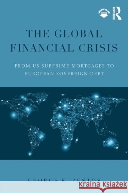 The Global Financial Crisis: From Us Subprime Mortgages to European Sovereign Debt George K. Zestos 9781138800212 Routledge
