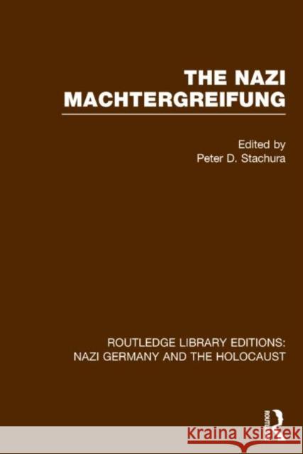 The Nazi Machtergreifung (Rle Nazi Germany & Holocaust) Peter D. Stachura   9781138800274 Taylor and Francis