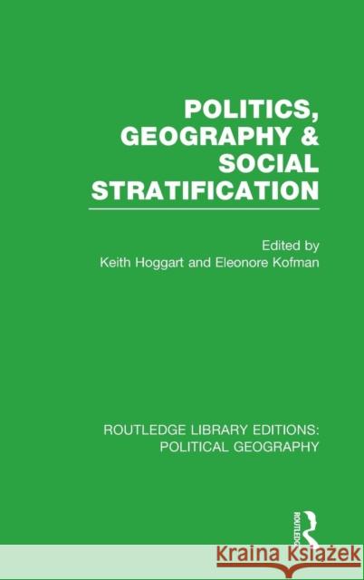 Politics, Geography and Social Stratification Keith Hoggart Eleonore Kofman 9781138800380 Routledge