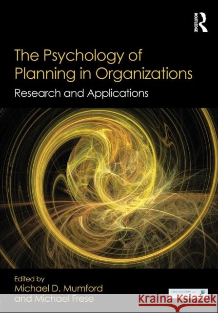 The Psychology of Planning in Organizations: Research and Applications Mumford, Michael D. 9781138800472 Routledge