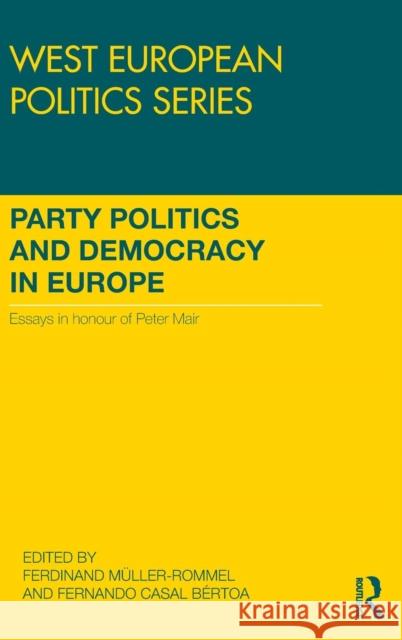 Party Politics and Democracy in Europe: Essays in Honour of Peter Mair  9781138800564 Taylor & Francis Group