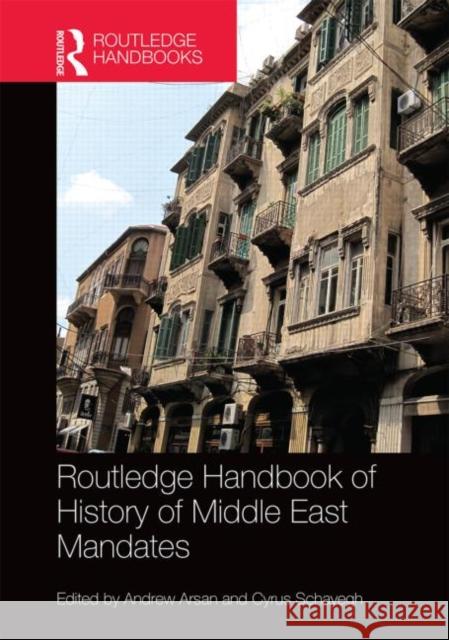 The Routledge Handbook of the History of the Middle East Mandates Andrew Arsan Cyrus Schayegh 9781138800588 Routledge