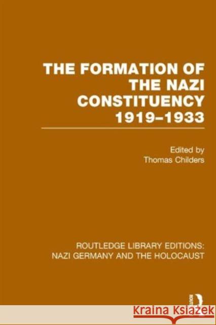 The Formation of the Nazi Constituency 1919-1933 (Rle Nazi Germany & Holocaust) Thomas Childers   9781138800595