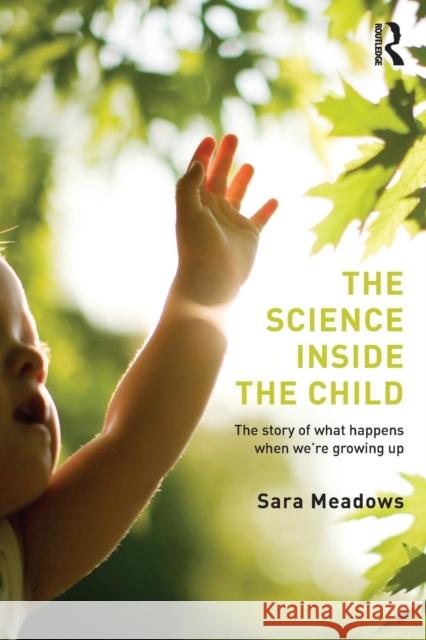 The Science inside the Child: The story of what happens when we're growing up Meadows, Sara 9781138800670