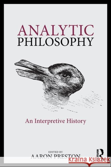 Analytic Philosophy: An Interpretive History Aaron Preston Aaron Preston 9781138800793 Routledge