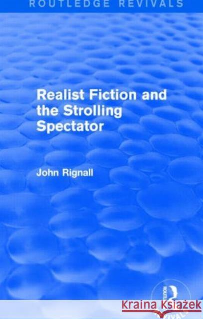 Realist Fiction and the Strolling Spectator (Routledge Revivals) John Rignall   9781138801035
