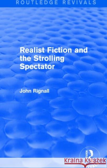 Realist Fiction and the Strolling Spectator (Routledge Revivals) John Rignall 9781138801042
