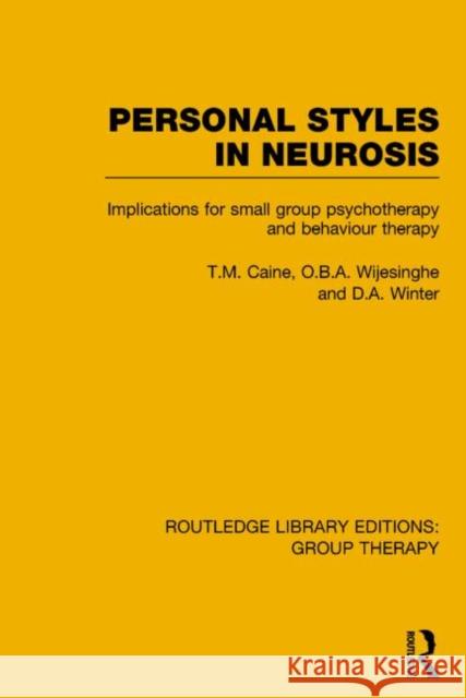 Personal Styles in Neurosis (Rle: Group Therapy): Implications for Small Group Psychotherapy and Behaviour Therapy T. M. Caine O. B. a. Wijesinghe D. a. Winter 9781138801097 Routledge