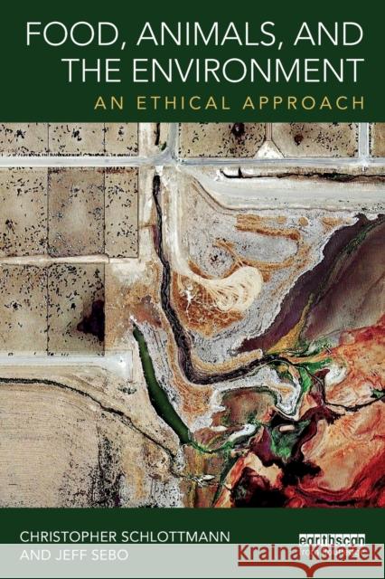 Food, Animals, and the Environment: An Ethical Approach Christopher Schlottmann Jeff Sebo 9781138801127