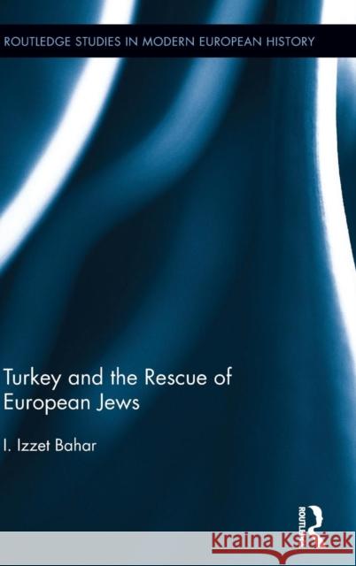 Turkey and the Rescue of European Jews Izzet Bahar   9781138801257 Taylor and Francis