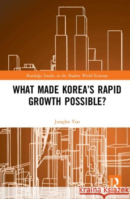 What Made Korea's Rapid Growth Possible? Jungho Yoo 9781138801264 Routledge