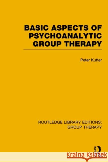 Basic Aspects of Psychoanalytic Group Therapy Kutter, Peter 9781138801332