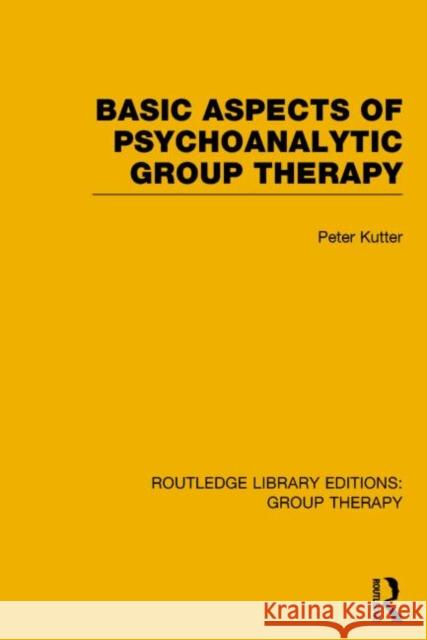 Basic Aspects of Psychoanalytic Group Therapy Kutter, Peter 9781138801332 Routledge