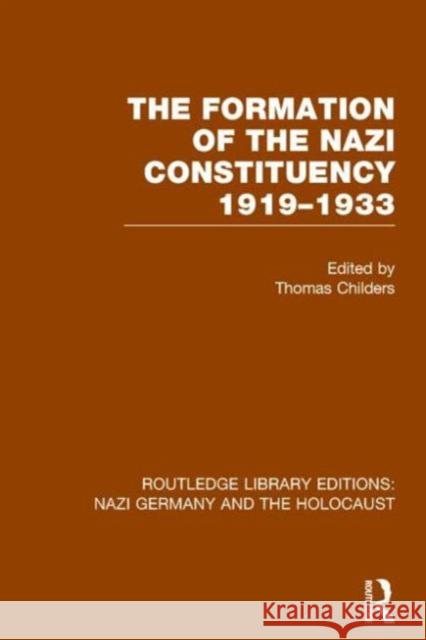 The Formation of the Nazi Constituency 1919-1933 (Rle Nazi Germany & Holocaust) Thomas Childers 9781138801363 Routledge