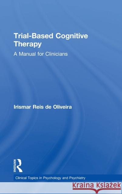 Trial-Based Cognitive Therapy: A Manual for Clinicians Irismar Reis D 9781138801462 Routledge