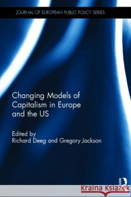 Changing Models of Capitalism in Europe and the U.S. Richard Deeg Gregory Jackson  9781138801486 Taylor and Francis