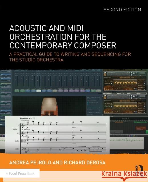Acoustic and MIDI Orchestration for the Contemporary Composer: A Practical Guide to Writing and Sequencing for the Studio Orchestra Andrea Pejrolo Richard DeRosa 9781138801509 Focal Press