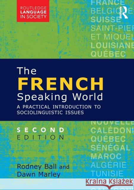 The French-Speaking World: A Practical Introduction to Sociolinguistic Issues Rodney Ball Dawn Marley  9781138801745 Taylor and Francis