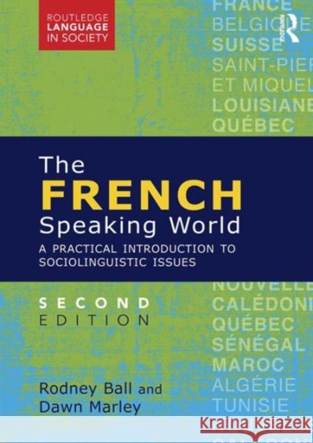 The French-Speaking World: A Practical Introduction to Sociolinguistic Issues Rodney Ball Dawn Marley  9781138801752 Taylor and Francis