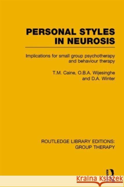 Personal Styles in Neurosis (Rle: Group Therapy): Implications for Small Group Psychotherapy and Behaviour Therapy Caine, T. M. 9781138801875 Routledge