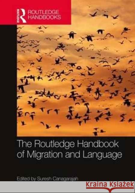 The Routledge Handbook of Migration and Language Suresh Canagarajah 9781138801981