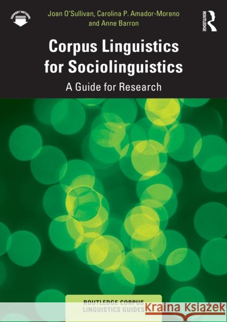 Corpus Linguistics for Sociolinguistics: A Guide for Research Anne Barron 9781138802049