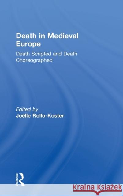 Death in Medieval Europe: Death Scripted and Death Choreographed Joelle Rollo-Koster 9781138802124