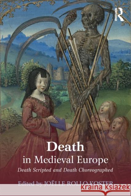 Death in Medieval Europe: Death Scripted and Death Choreographed Joelle Rollo-Koster 9781138802131