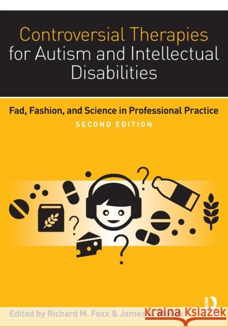 Controversial Therapies for Autism and Intellectual Disabilities: Fad, Fashion, and Science in Professional Practice RICHARD M FOXX James A. Mulick  9781138802230 Taylor and Francis
