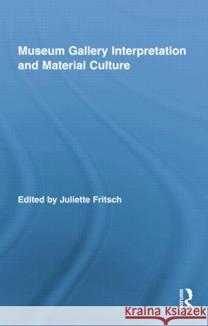 Museum Gallery Interpretation and Material Culture Juliette Fritsch   9781138802247