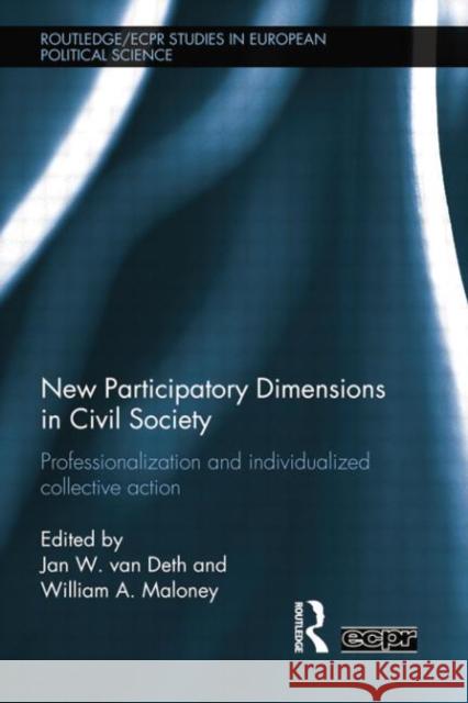 New Participatory Dimensions in Civil Society: Professionalization and Individualized Collective Action Jan W. van Deth William A. Maloney  9781138802360