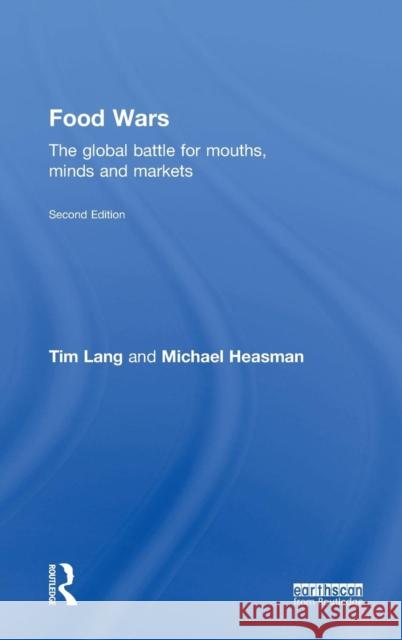 Food Wars: The Global Battle for Mouths, Minds and Markets Tim, Etc Lang 9781138802582 Taylor & Francis Group