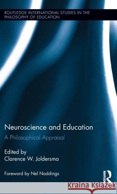 Neuroscience and Education: A Philosophical Appraisal Clarence Joldersma 9781138802636