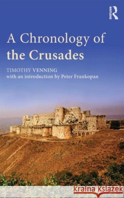 A Chronology of the Crusades Timothy Venning Peter Frankopan 9781138802698 Routledge