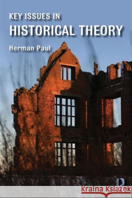 Key Issues in Historical Theory Herman Paul 9781138802735