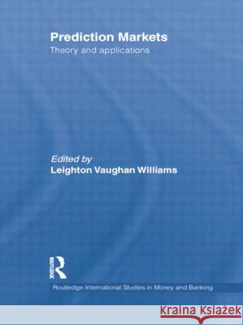 Prediction Markets: Theory and Applications Leighton Vaughan Williams   9781138802902