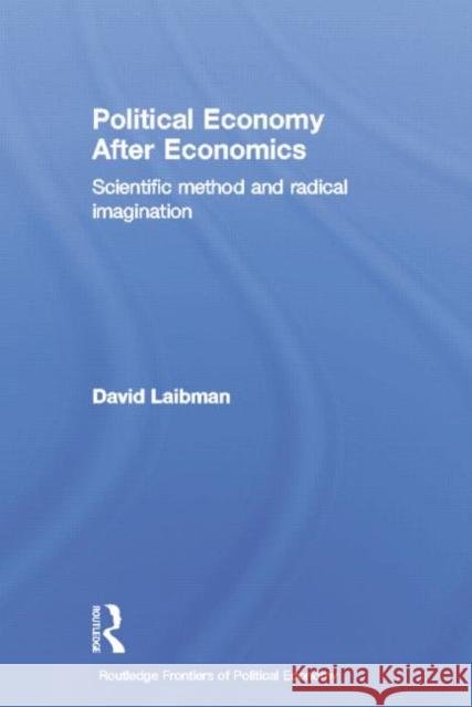 Political Economy After Economics: Scientific Method and Radical Imagination David Laibman   9781138803060