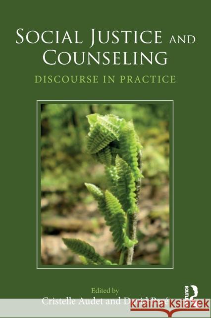 Social Justice and Counseling: Discourse in Practice Cristelle Audet David A. Pare 9781138803138