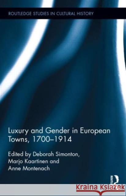 Luxury and Gender in European Towns, 1700-1914 Marjo Kaartinen Anne Montenach Deborah Simonton 9781138803169
