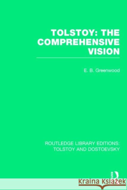 Tolstoy: The Comprehensive Vision E. B. Greenwood   9781138803213 Taylor and Francis