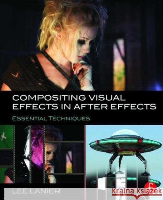 Compositing Visual Effects in After Effects: Essential Techniques Lee Lanier 9781138803282 Focal Press