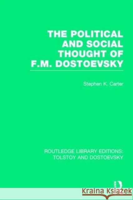 The Political and Social Thought of F.M. Dostoevsky Stephen Kirby Carter 9781138803374 Routledge