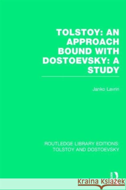 Tolstoy: An Approach Bound with Dostoevsky: A Study Janko Lavrin 9781138803428 Routledge