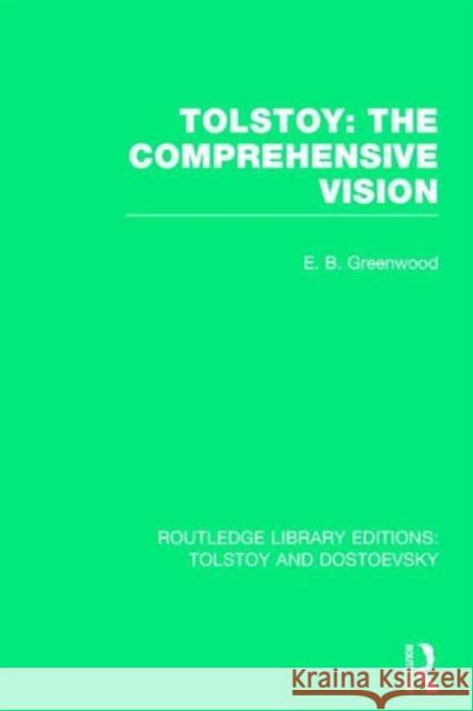 Tolstoy: The Comprehensive Vision E. B. Greenwood 9781138803466 Routledge