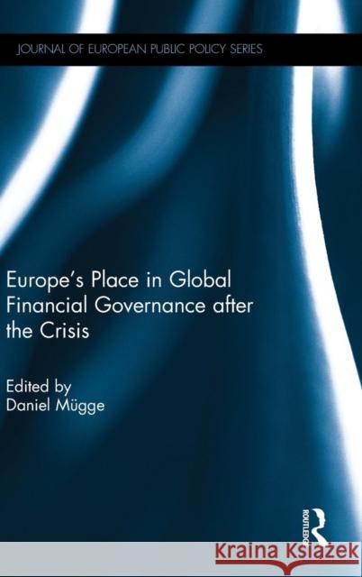 Europe's Place in Global Financial Governance After the Crisis Daniel Mugge 9781138803497