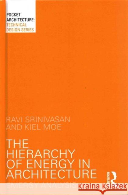The Hierarchy of Energy in Architecture: Emergy Analysis Srinivasan, Ravi 9781138803527