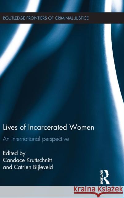 Lives of Incarcerated Women: An International Perspective Candac Kruttschnitt Candace Kruttschnitt Catrien C. J. H. Bijleveld 9781138803718 Routledge