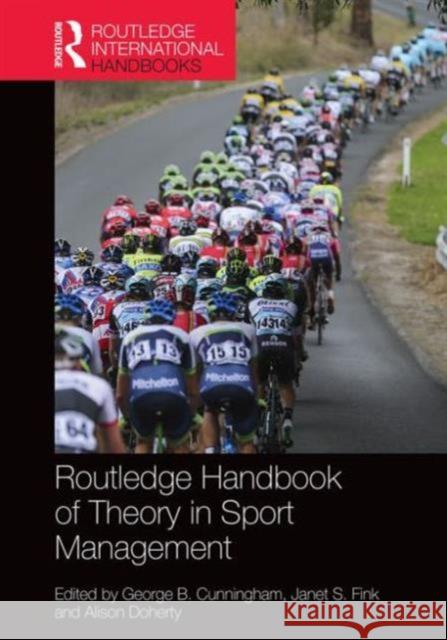 Routledge Handbook of Theory in Sport Management George B. Cunningham Janet S. Fink Alison Doherty 9781138803848