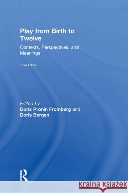 Play from Birth to Twelve: Contexts, Perspectives, and Meanings Fromberg, Doris Pronin 9781138804128 Routledge