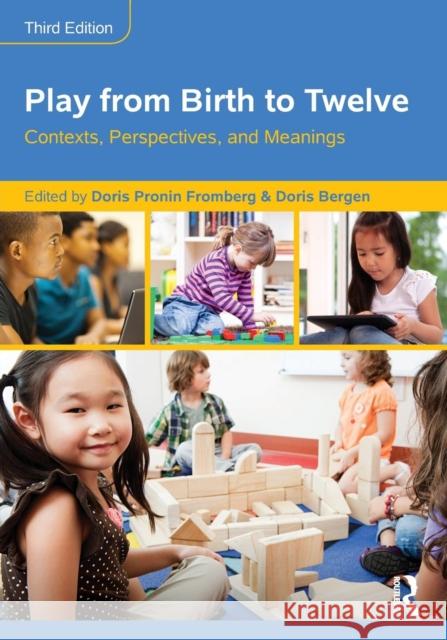 Play from Birth to Twelve: Contexts, Perspectives, and Meanings Fromberg, Doris Pronin 9781138804135 Routledge